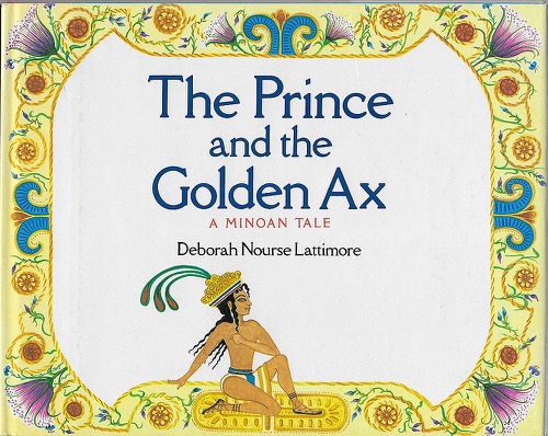 Prince And The Golden Ax - Minoan Tale, The (SIGNED COPY)by: Lattimore, Deborah Nourse