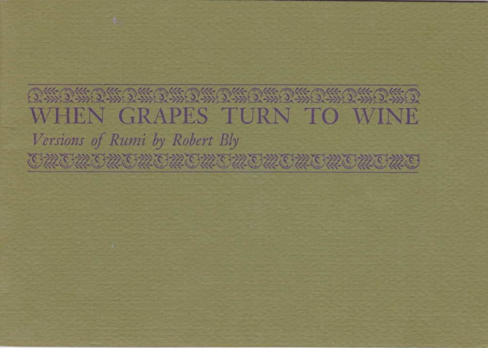 When Grapes Turn to Wine: Versions of Rumi by: Bly, Robert