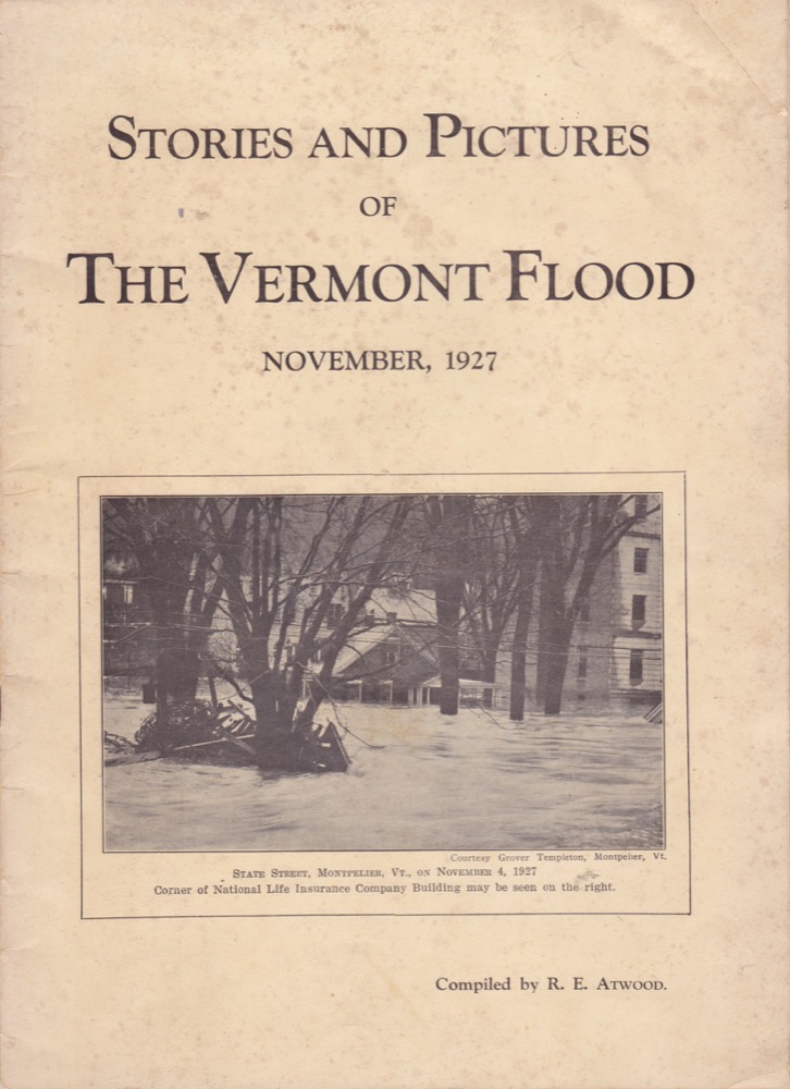 Stories and Pictures of the Vermont Flood, November 1927 by: Atwood, R.E.
