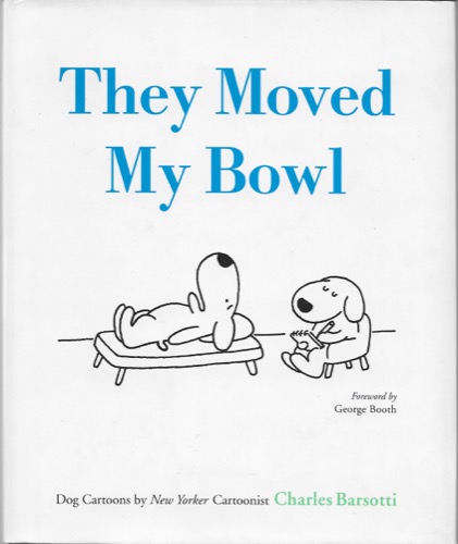 They Moved My Bowl: Dog Cartoons by New Yorker Cartoonistby: Barsotti, Charles