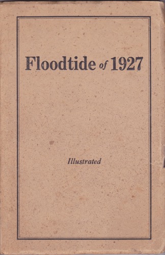 Floodtide of 1927: A Gathering of Reports and Pictures which Tell Their Story Graphically of the Great November Flood in Vermont State by: Author: Johnson, Luther B. 