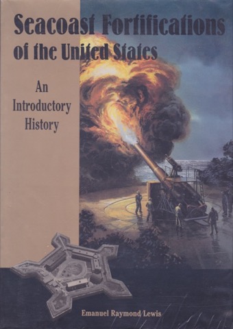 Seacoast Fortifications of the United States: An Introductory Historyby: Emanuel Raymond Lewis