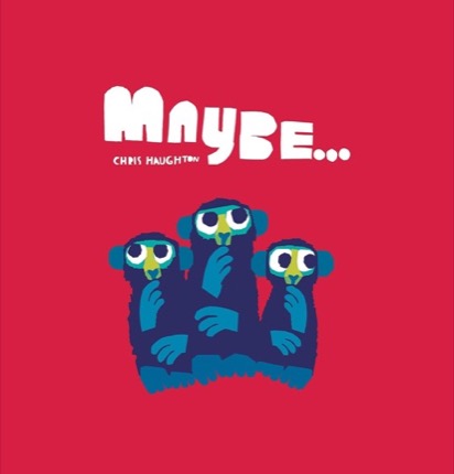 Maybe...by: Chris Haughton