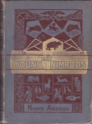 The Young Nimrods in North America-A Book for Boys by: Thomas W. Knox