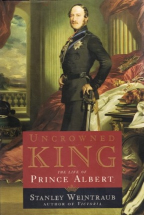Uncrowned King: The Life of Prince Albertby: Stanley Weintraub