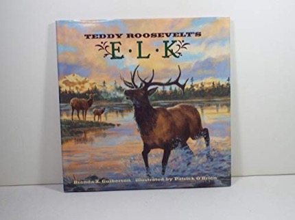 Teddy Roosevelt's Elkby: Guiberson, Brenda Z., Illustrator: O'Brien, Patrick