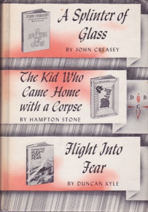 Splinter of Glass/The Kid Who Came home With a Corpse/Flight Into Fear by: John Creasey/Hampton Stone/Duncan Kyle 
