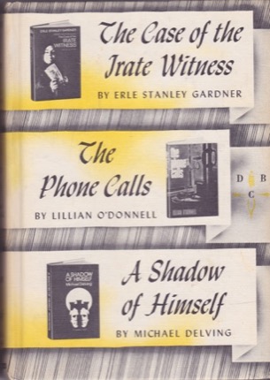 The Case of the Irate Witness/The Phone Calls/A Shadow of Himself by: Erle Stanley Gardner/Lillian O'Donnell/Michael Delving 
