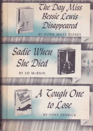 The Day Miss Bessie Lewis Disappeared/Sadie When She Died/A Tough One To Lose by: Doris Miles Disney/Ed McBain/Tony Kenrick 
