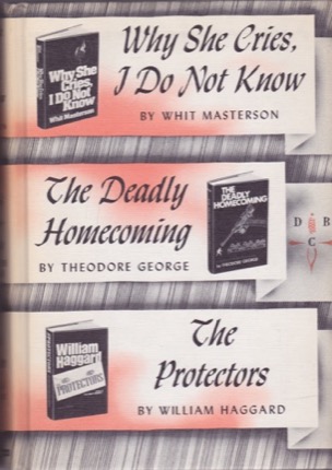 Why She Cries, I Do Not Know/Tthe Deadly Homecoming/The Protectors by: Whit Masterson; Theodore George; William Haggard 
