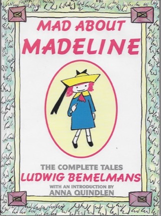 Mad about Madeline: The Complete Talesby: Quindlen, Anna (Introduction) Ludwig Bemelmans