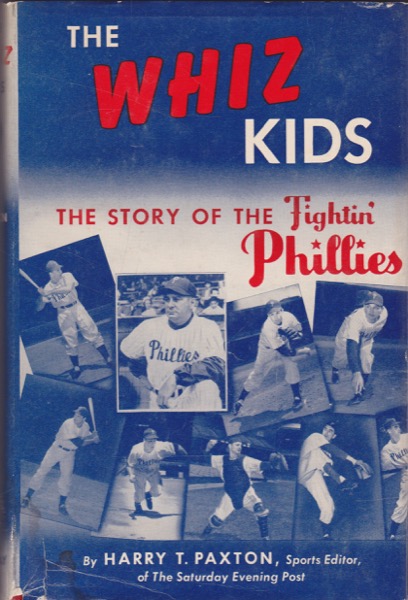 The Whiz Kids: The Story of the Fightin' Phillies by: Paxton, Harry T.