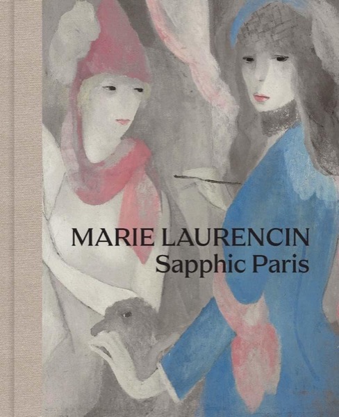 Marie Laurencin: Sapphic Paris by: Fraquelli, Simonetta (Editor)/ Kang, Cindy (Editor)