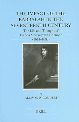 The Impact of the Kabbalah in the 17th Century: the Life and Thought of Francis Mercury Van Helmot, 1614-1698 (Brill's Series in Jewish Studies, 9) (SIGNED COPY)by: C