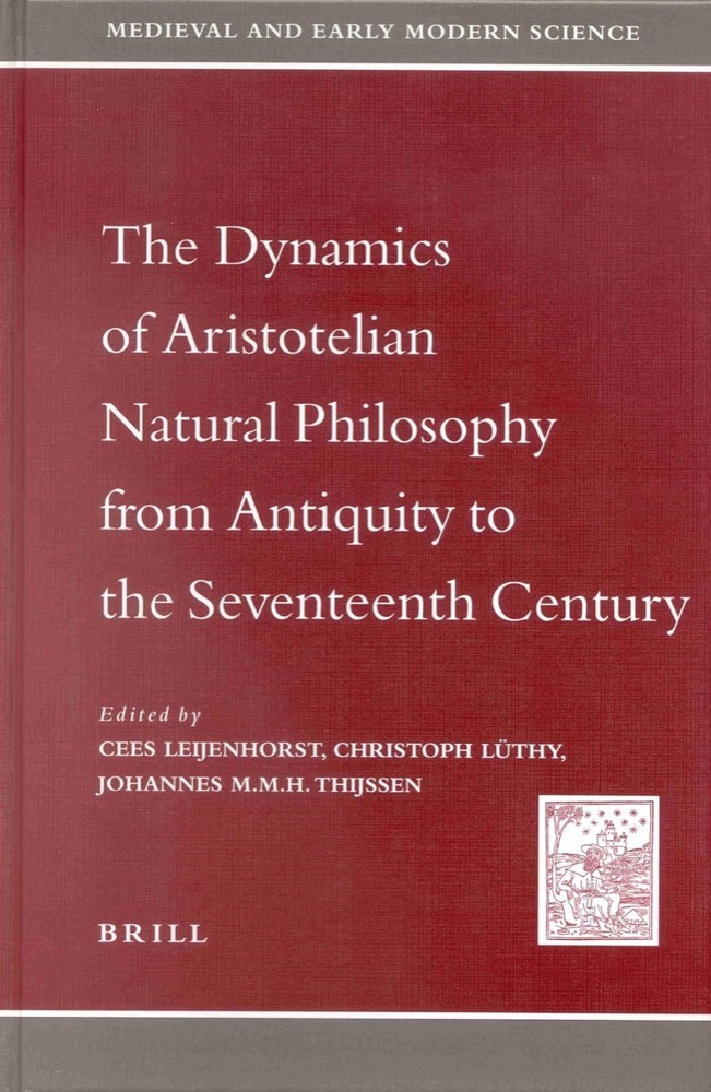 The Dynamics of Aristotelian Natural Philosophy from Antiquity to the Seventeenth Centuryby: Herausgeber: Leijenhorst, C., Herausgeber: L]thy, C., Herausgeber: Thijss