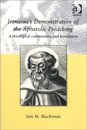 Irenaeus's Demonstration of the Apostolic Preaching: A Theological Commentary and Translation by: MacKenzie, Iain M.