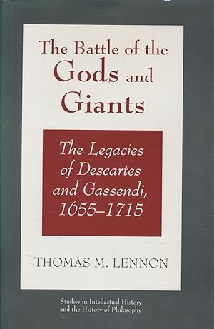 The Battle of the Gods and Giants:The Legacies of Descartes and Gassendi 1655-1715 by: Thomas M. Lennon 