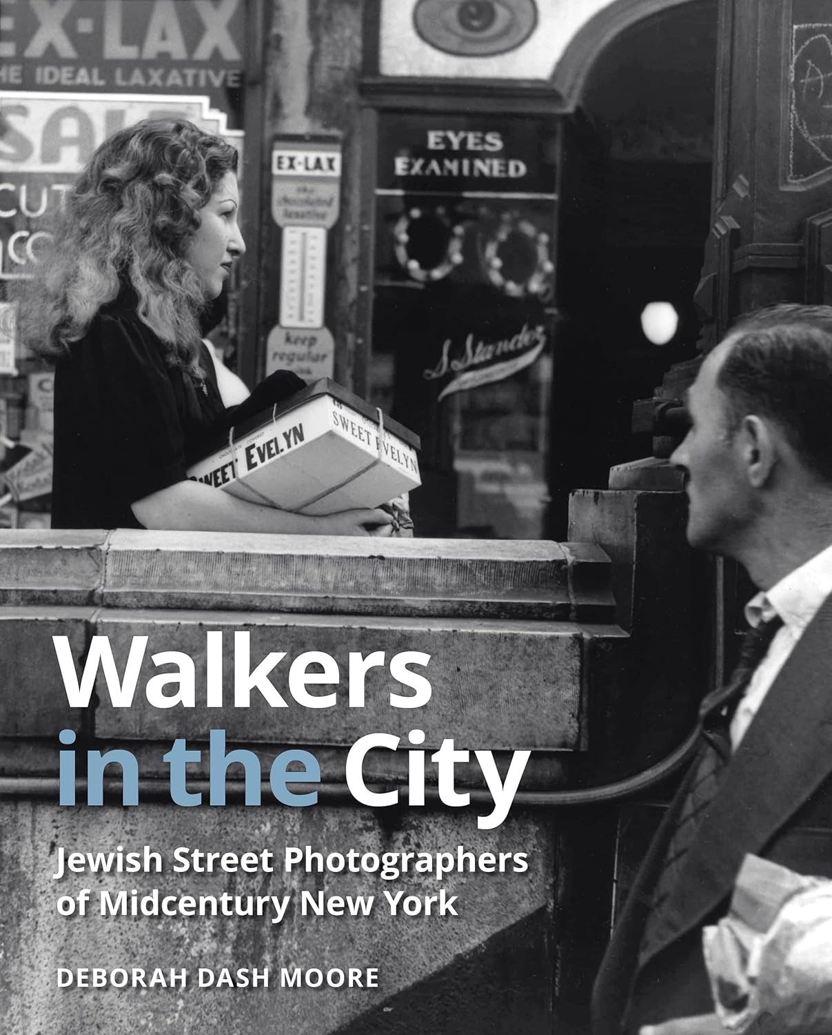 Walkers in the City: Jewish Street Photographers of Midcentury New York by: Deborah Dash Moore