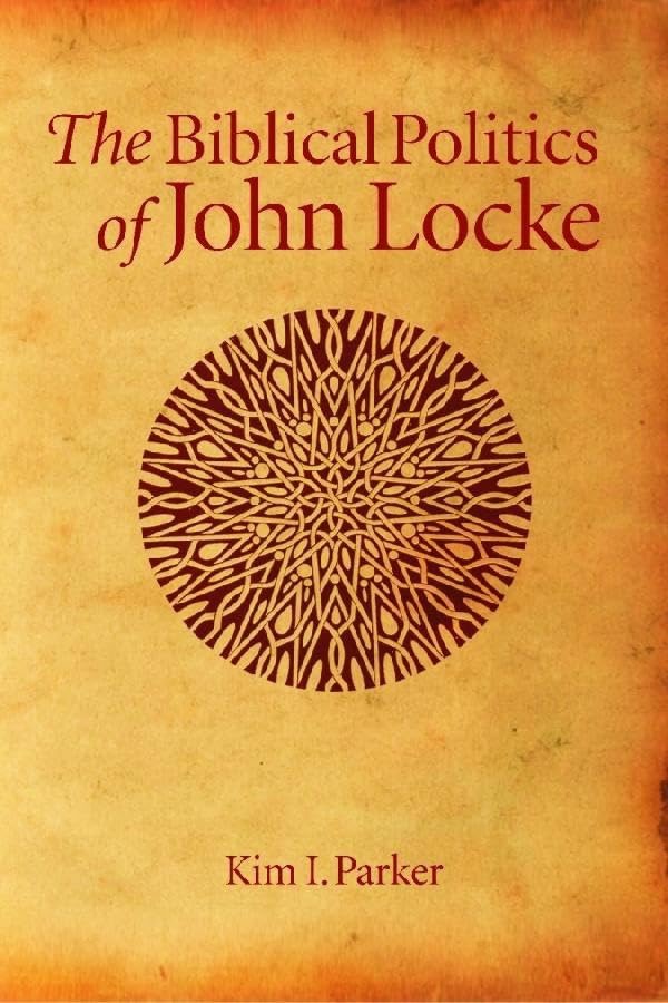 The Biblical Politics of John Locke by: Parker, Kim Ian