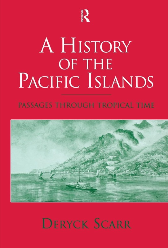 A History of the Pacific Islands: Passages through Tropical Time by: Scarr, Deryck