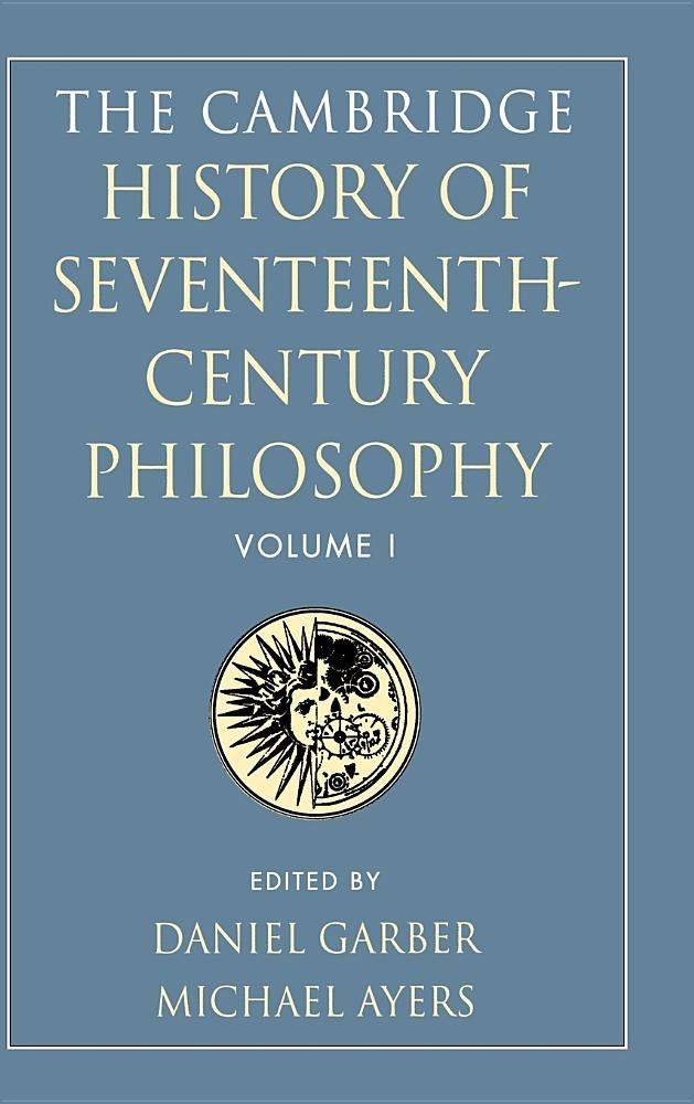 The Cambridge History of Seventeenth-Century Philosophy, Volume 1by: Garber, Daniel/ Ayers, Michael