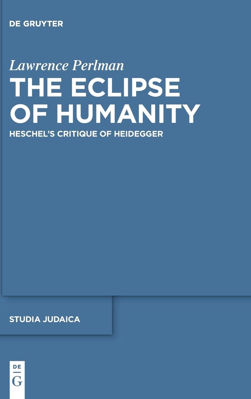 The Eclipse of Humanity: Heschel's Critique of Heidegger (INSCRIBED COPY)by: Perlman, Lawrence