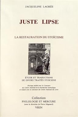 Juste Lipse: La Restauration Du Stoicisme Suivi - Etudes et traductions de divers trait?&copy;s stoiciens (French Edition) by: Lagree, Jacqueline