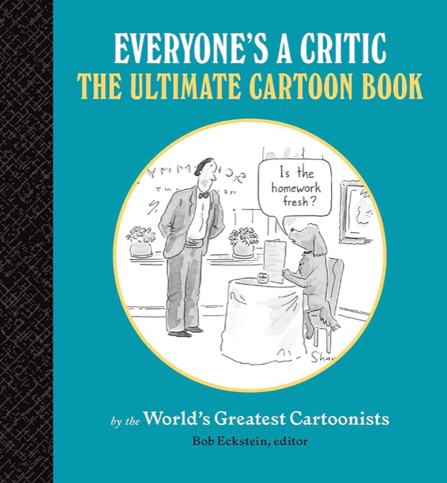 Everyone's a Critic: The Ultimate Cartoon Book by: Eckstein, Bob (Ed.)