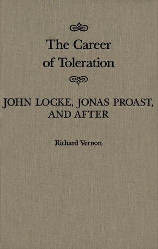The Career of Toleration: John Locke, Jonas Proast, and After by: Vernon, Richard 