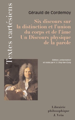 Six discours sur la distinction et l'union du corps et de l'ame. Discours physique de la parole (Textes Cartesiens En Langue Francaise) (French Edition)by: De Cordemo
