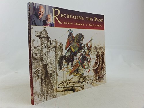 Recreating the Past by: Victor Ambrus; Mick Aston