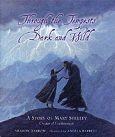 Through the Tempests Dark and Wild: A Story of Mary Shelley, Creator of Frankensteinby: Darrow, Sharon/ Illust: Barrett, Angela