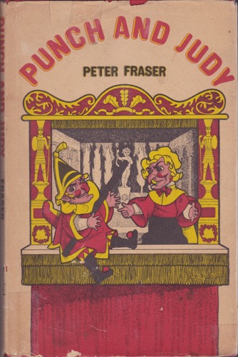 Punch and Judy. Accompanied by the Dialogue of the Puppet Show by: Fraser, Peter