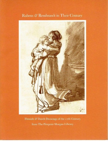Rubens and Rembrandt in Their Century: Flemish & Dutch Drawings of the 17th Century from The Pierpont Morgan Libraryby: Stampfle, Felice 