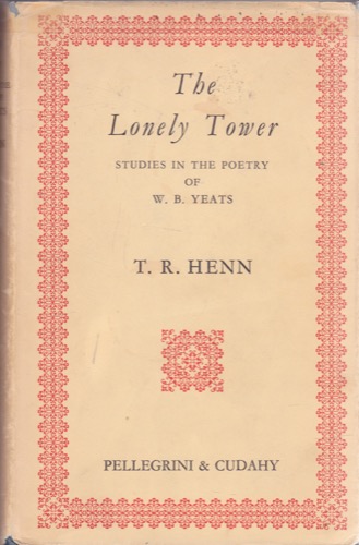 The Lonely Tower: Studies in the Poetry of W. B. Yeatsby: Henn, T. R. 