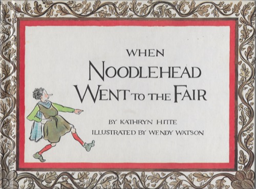 When Noodlehead Went to the Fairby: Hitte, Kathryn and Wendy Watson