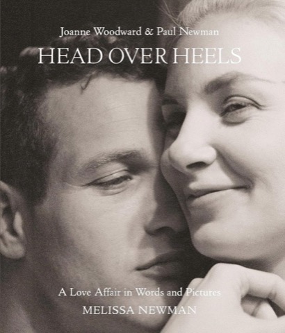 Head Over Heels: Joanne Woodward and Paul Newman: A Love Affair in Words and Pictures by: Newman, Melissa, Editor: Kelly, Andrew