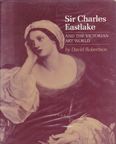 Sir Charles Eastlake and the Victorian Art Worldby: Robertson, David