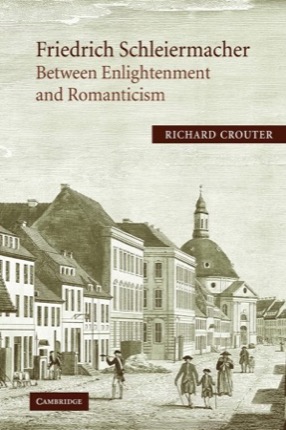 Friedrich Schleiermacher: Between Enlightenment and Romanticism by: Crouter, Richard