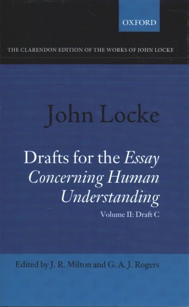 Drafts for the Essay Concerning Human Understanding: Volume II: Draft Cby: Locke, John/Milton, J. R. ,Rogers, G. A. (Editors)