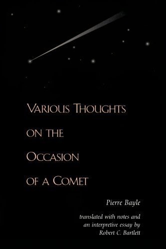 Various Thoughts on the Occasion of a Comet by: Bayle, Pierre/ Bartlett, Robert C. (Translator)