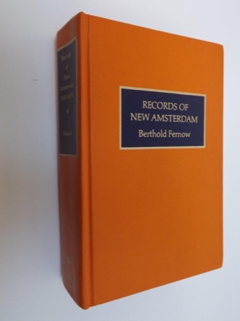 Records of New Amsterdam From 1653 t0 1674 Anno Domini - Vol. 5: Minutes of the Court of Burgomasters and Schepens Jan. 8 1664 to May 1 1666 Inclusive by: Fernow, Ber