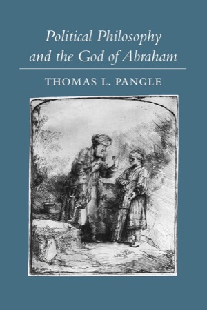 Political Philosophy and the God of Abraham by: Thomas L. Pangle