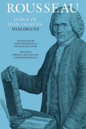 Rousseau Judge of Jean-Jacques:: Dialogues by: Rousseau, Jean-Jacques/Transl. by Kelly, Christopher, Masters, Roger D., Bush, Judith R.