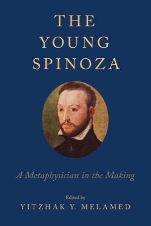The Young Spinoza: A Metaphysician in the Making by: Melamed, Yitzhak Y.(Ed.)