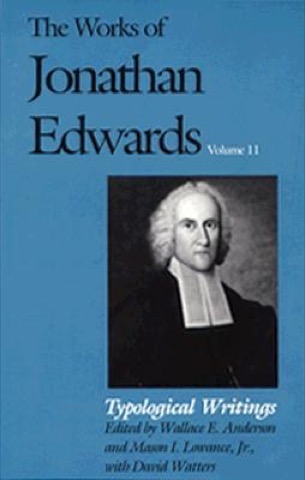 Typological Writings (The Works of Jonathan Edwards Series, Volume 11) by: Edwards, Jonathan