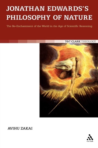 Jonathan Edwards's Philosophy of Nature: The Re-Enchantment of the World in the Age of Scientific Reasoningby: Zakai, Avihu