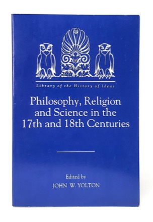 Philosophy, Religion and Science in the 17th and 18th Centuries by: Yolton, John. W. / Editor