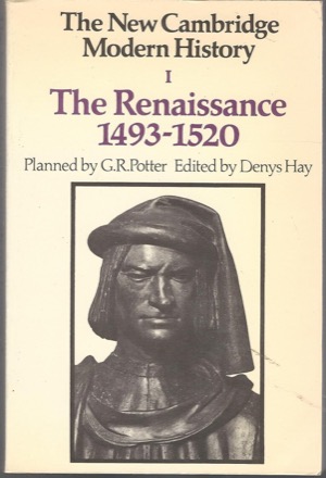 The New Cambridge Modern History, Vol. 1: The Renaissance, 1493-1520 by: G. R. Potter, Editor: Denys Hay