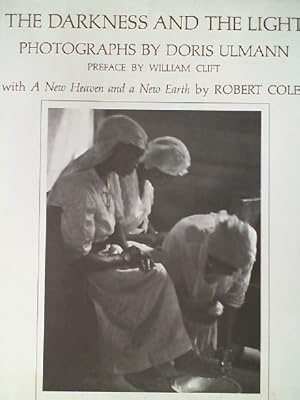 The Darkness and the Light: Photographs By Doris Ulmann with a New Heaven and Earth By Robert Colesby: Ulmann, Doris and William Clift, Robert Coles